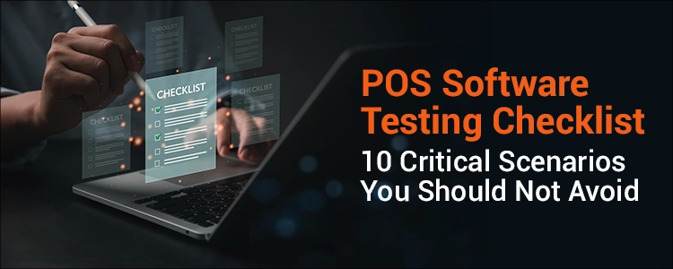 POS Software Testing Checklist: 10 Critical Scenarios You Should Not Avoid